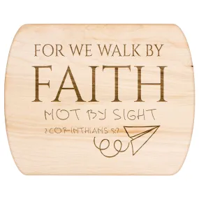 Bible Verse Hardwood Oval Cutting Board - Walk By Faith ~2 Corinthians 5-7~ Design 12