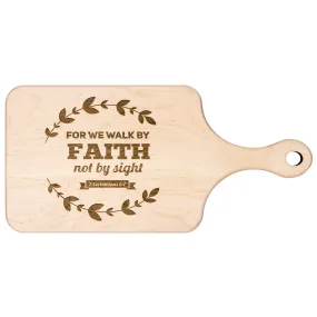 Bible Verse Hardwood Paddle Cutting Board - Walk By Faith ~2 Corinthians 5-7~ Design 17