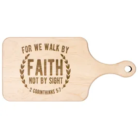 Bible Verse Hardwood Paddle Cutting Board - Walk By Faith ~2 Corinthians 5-7~ Design 1