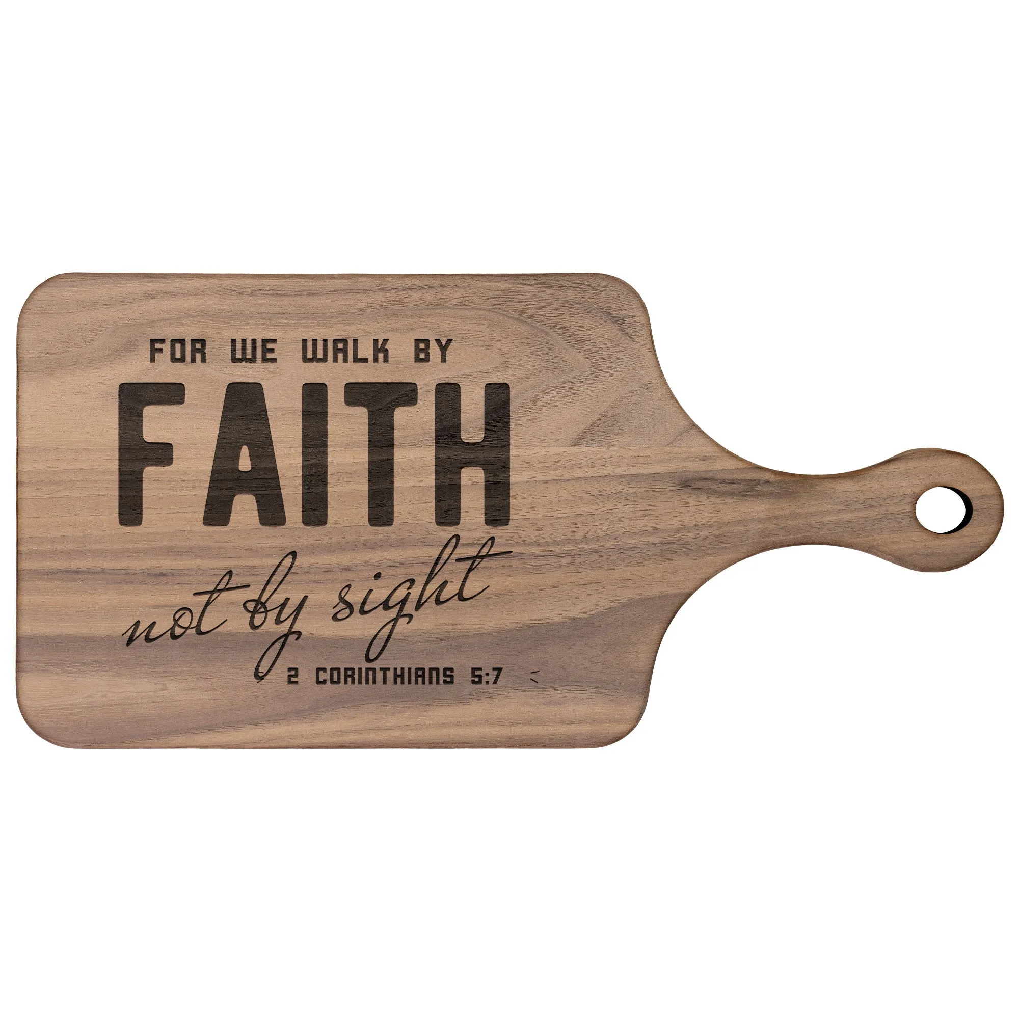 Bible Verse Hardwood Paddle Cutting Board - Walk By Faith ~2 Corinthians 5-7~ Design 8