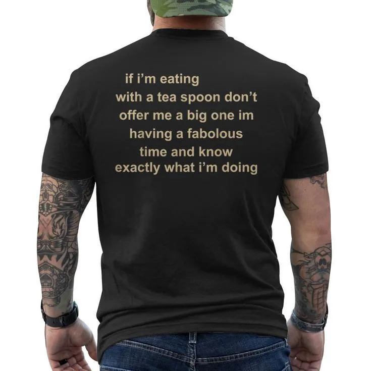 If Im Eating With A Tea Spoon Dont Offer Me A Big One Im Men's T-shirt Back Print