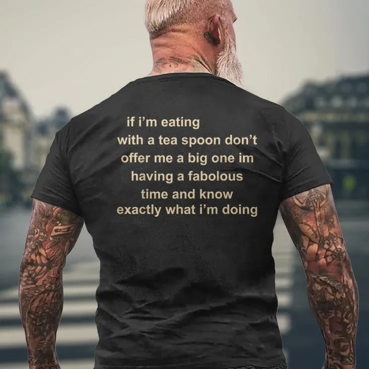 If Im Eating With A Tea Spoon Dont Offer Me A Big One Im Men's T-shirt Back Print